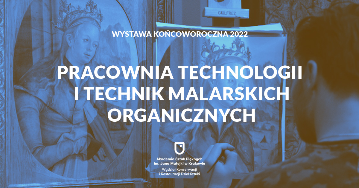Wystawa 2022: Pracownia Technologii i Technik Malarskich Organicznych