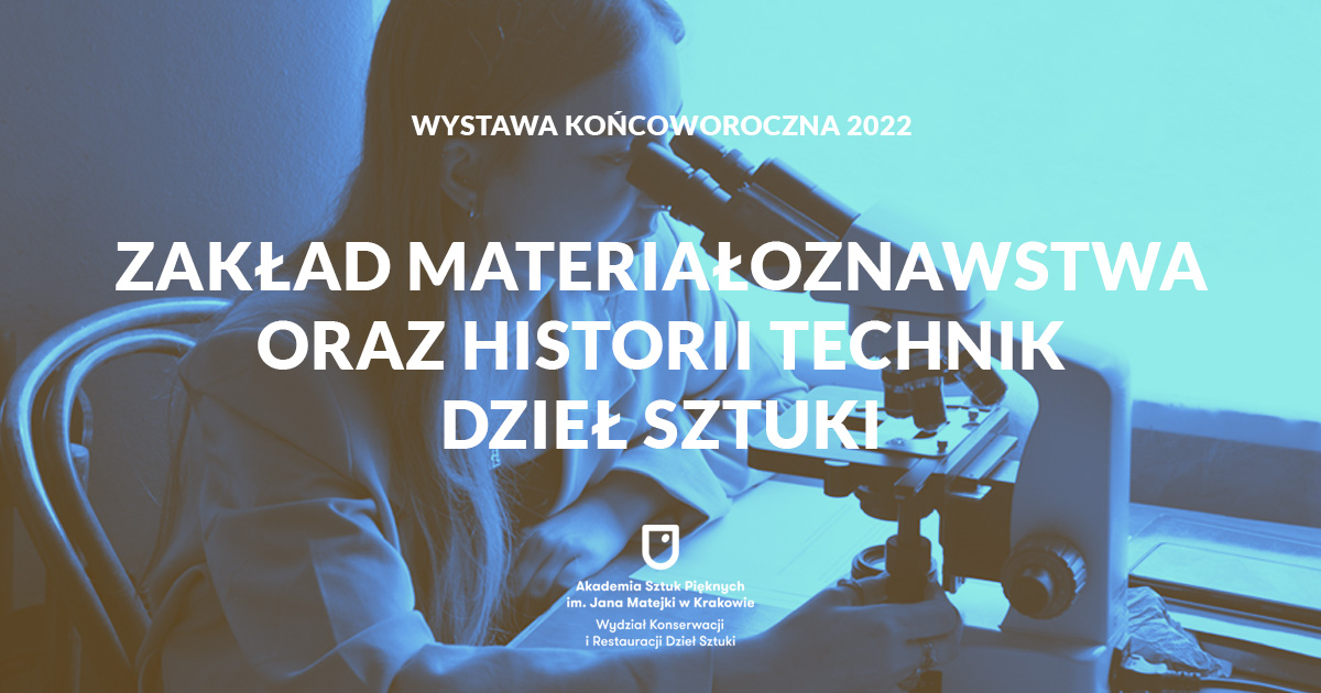 Wystawa 2022: Zakład Materiałoznawstwa oraz Historii Technik Dzieł Sztuki